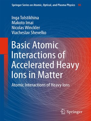 cover image of Basic Atomic Interactions of Accelerated Heavy Ions in Matter